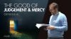 The Good of Judgment and Mercy